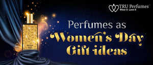 PERFUMES AS WOMEN'S DAY GIFT IDEAS